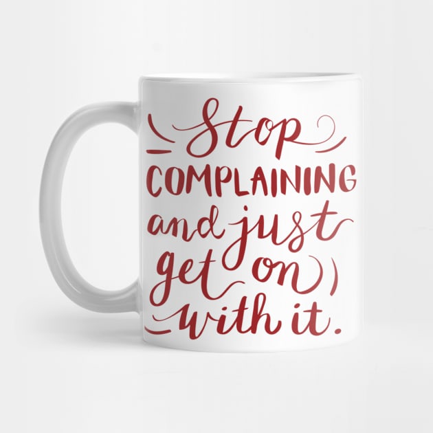 Stop complaining and just get on with it by James P. Manning